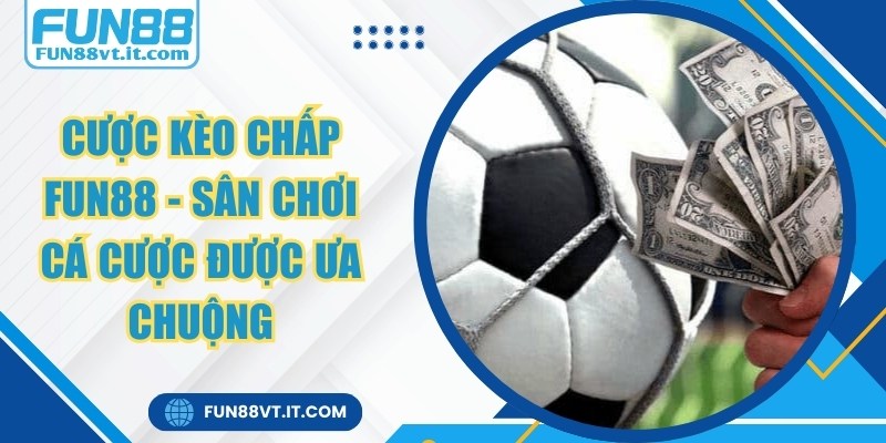 Cược Kèo Chấp FUN88