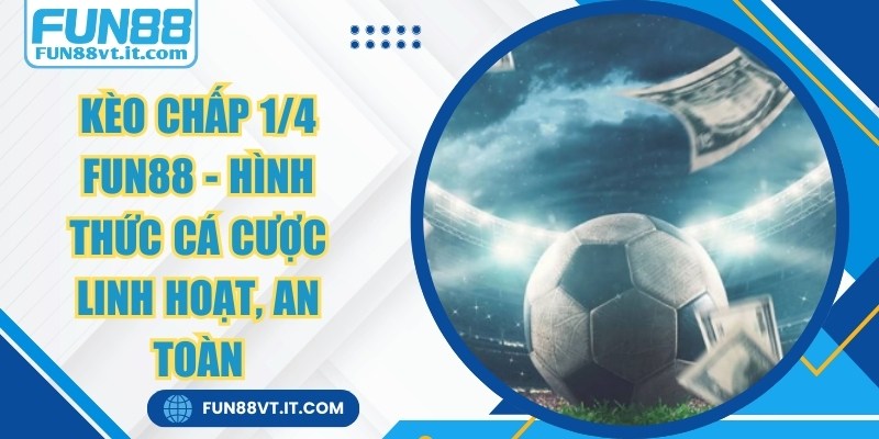 Kèo Chấp 1/4 FUN88