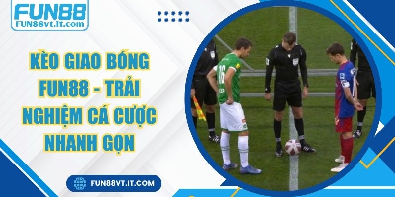 Kèo Giao Bóng FUN88